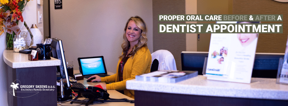 Proper Oral Care Before & After a Dentist AppointmentGregory skeens d.d.s.encinitas family dentistry