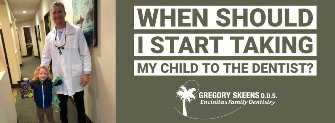 When Should I Start Taking My Child To The Dentist?Gregory skeens d.d.s.encinitas family dentistry